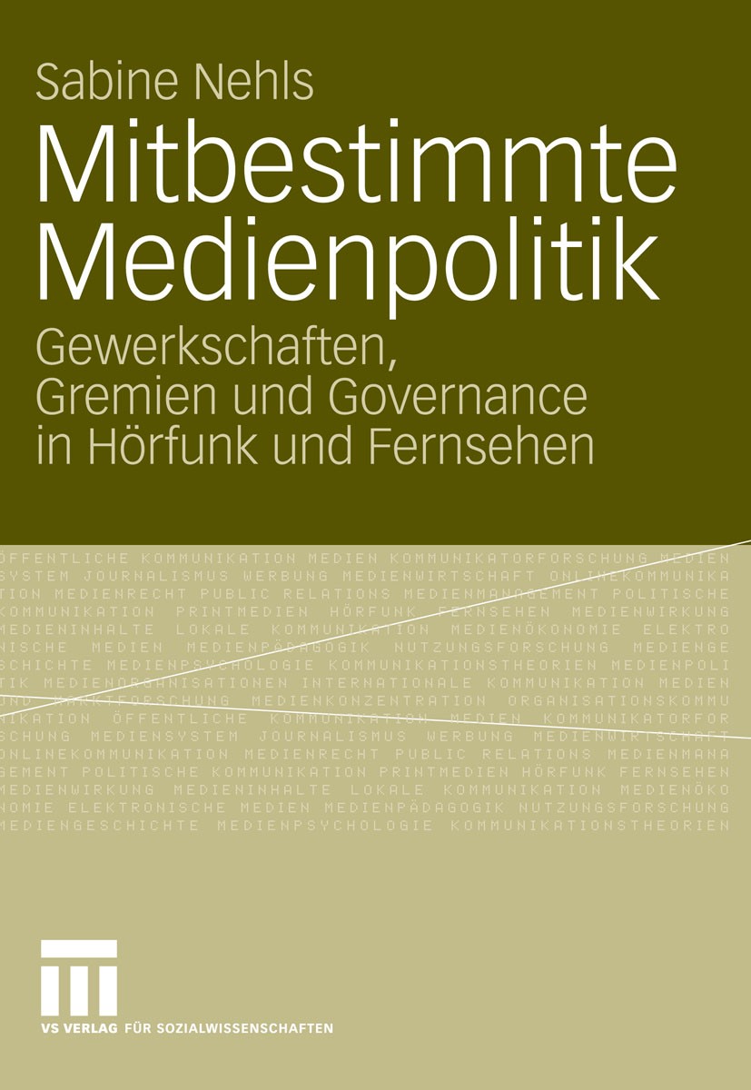 Titlebook: Mitbestimmte Medienpolitik; Gewerkschaften, Grem Sabine Nehls Book 2009 VS Verlag für Sozialwissenschaften | Springer Fachmedien Wiesbaden Titlebook: Mitbestimmte Medienpolitik; Gewerkschaften, Grem Sabine Nehls Book 2009 VS Verlag für Sozialwissenschaften | Springer Fachmedien Wiesbaden