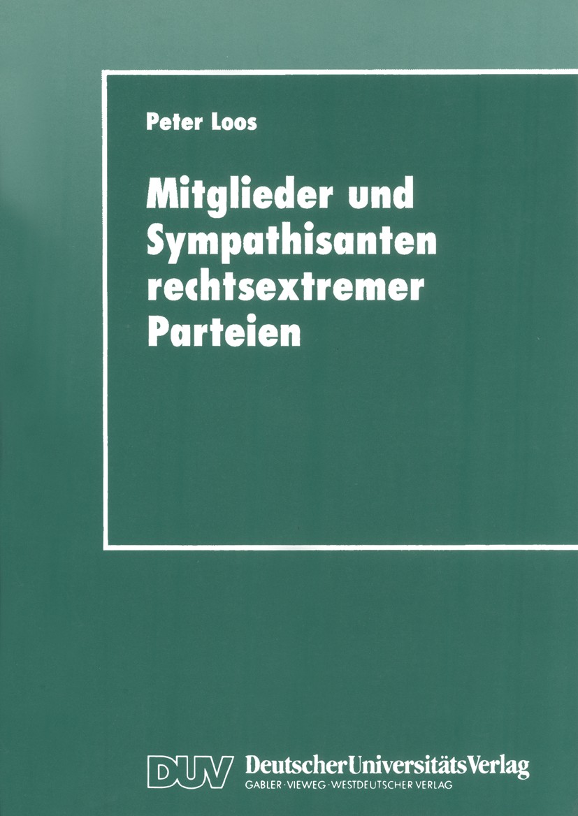 Titlebook: Mitglieder und Sympathisanten rechtsextremer Parteien; Das Selbstverständni Peter Loos Book 1998 Springer Fachmedien Wiesbaden 1998 Arbeit. Titlebook: Mitglieder und Sympathisanten rechtsextremer Parteien; Das Selbstverständni Peter Loos Book 1998 Springer Fachmedien Wiesbaden 1998 Arbeit.