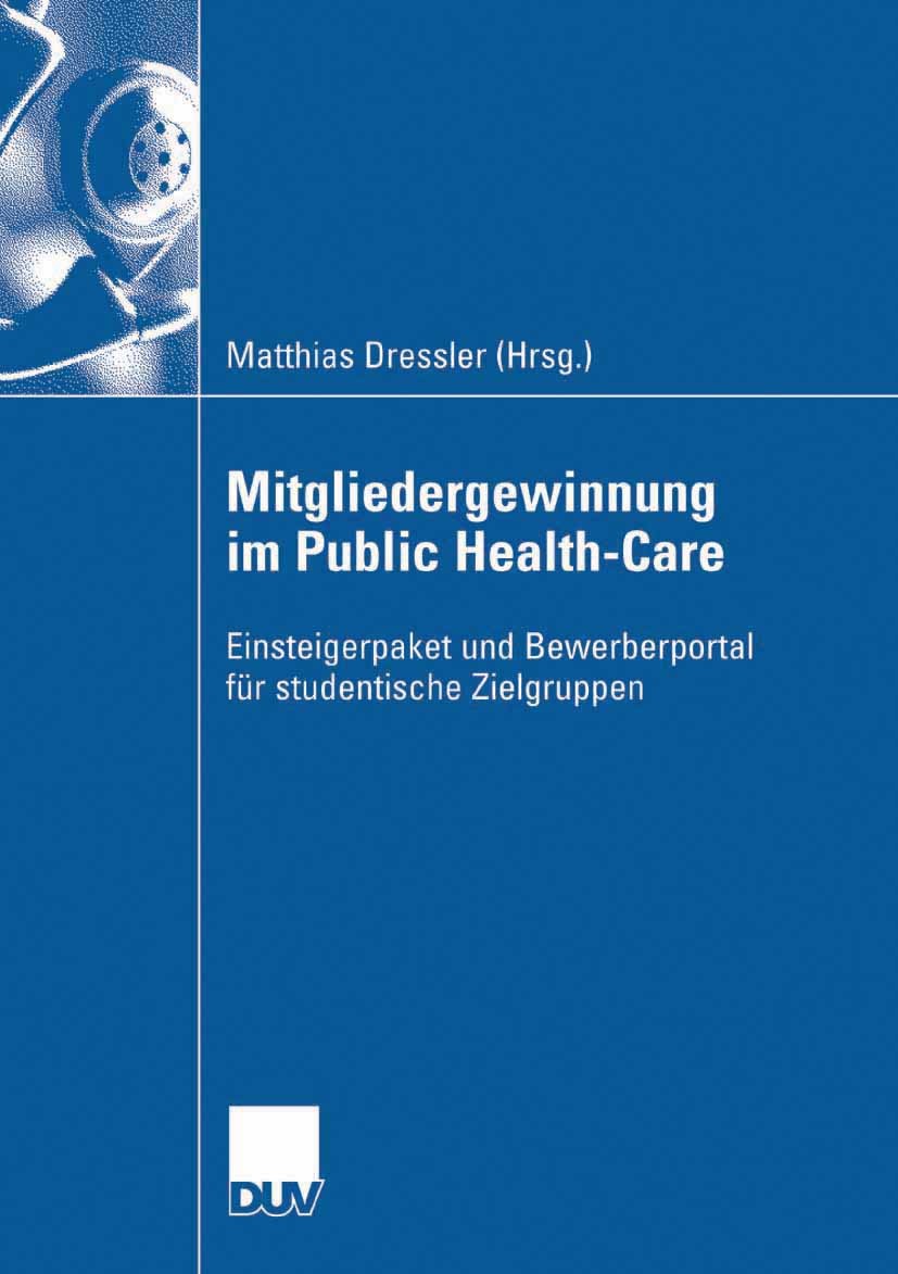 Titlebook: Mitgliedergewinnung im Public Health-Care; Einsteigerpaket und Matthias Dressler Book 2007 Gabler Verlag | Springer Fachmedien Wiesbaden G Titlebook: Mitgliedergewinnung im Public Health-Care; Einsteigerpaket und Matthias Dressler Book 2007 Gabler Verlag | Springer Fachmedien Wiesbaden G