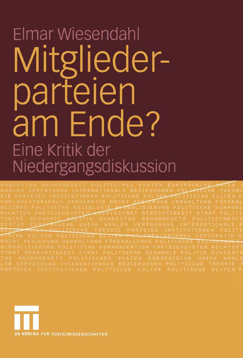 Titlebook: Mitgliederparteien am Ende?; Eine Kritik der Nied Elmar Wiesendahl Book 2006 VS Verlag für Sozialwissenschaften | Springer Fachmedien Wiesb Titlebook: Mitgliederparteien am Ende?; Eine Kritik der Nied Elmar Wiesendahl Book 2006 VS Verlag für Sozialwissenschaften | Springer Fachmedien Wiesb