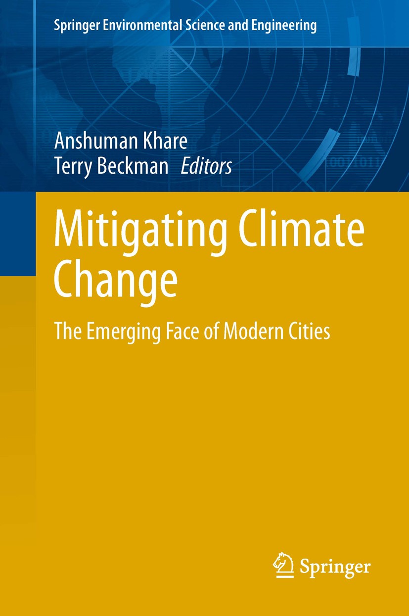Titlebook: Mitigating Climate Change; The Emerging Face of Anshuman Khare,Terry Beckman Book 2013 Springer-Verlag Berlin Heidelberg 2013 Cities.Climat Titlebook: Mitigating Climate Change; The Emerging Face of Anshuman Khare,Terry Beckman Book 2013 Springer-Verlag Berlin Heidelberg 2013 Cities.Climat