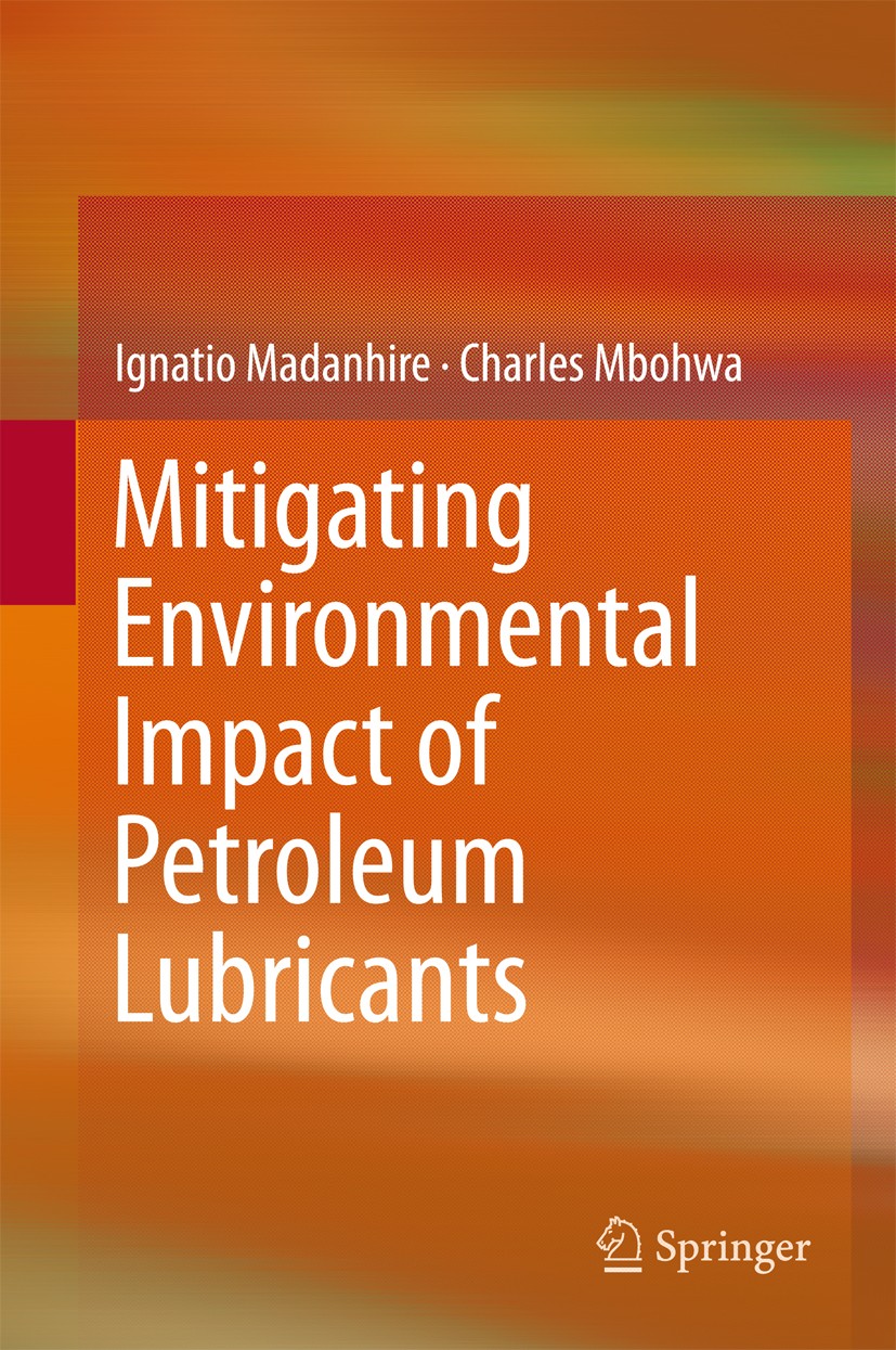 Titlebook: Mitigating Environmental Impact of Petroleum Lubricants; Ignatio Madanhire,Charles Mbohwa Book 2016 Springer International Publishing Swit Titlebook: Mitigating Environmental Impact of Petroleum Lubricants; Ignatio Madanhire,Charles Mbohwa Book 2016 Springer International Publishing Swit
