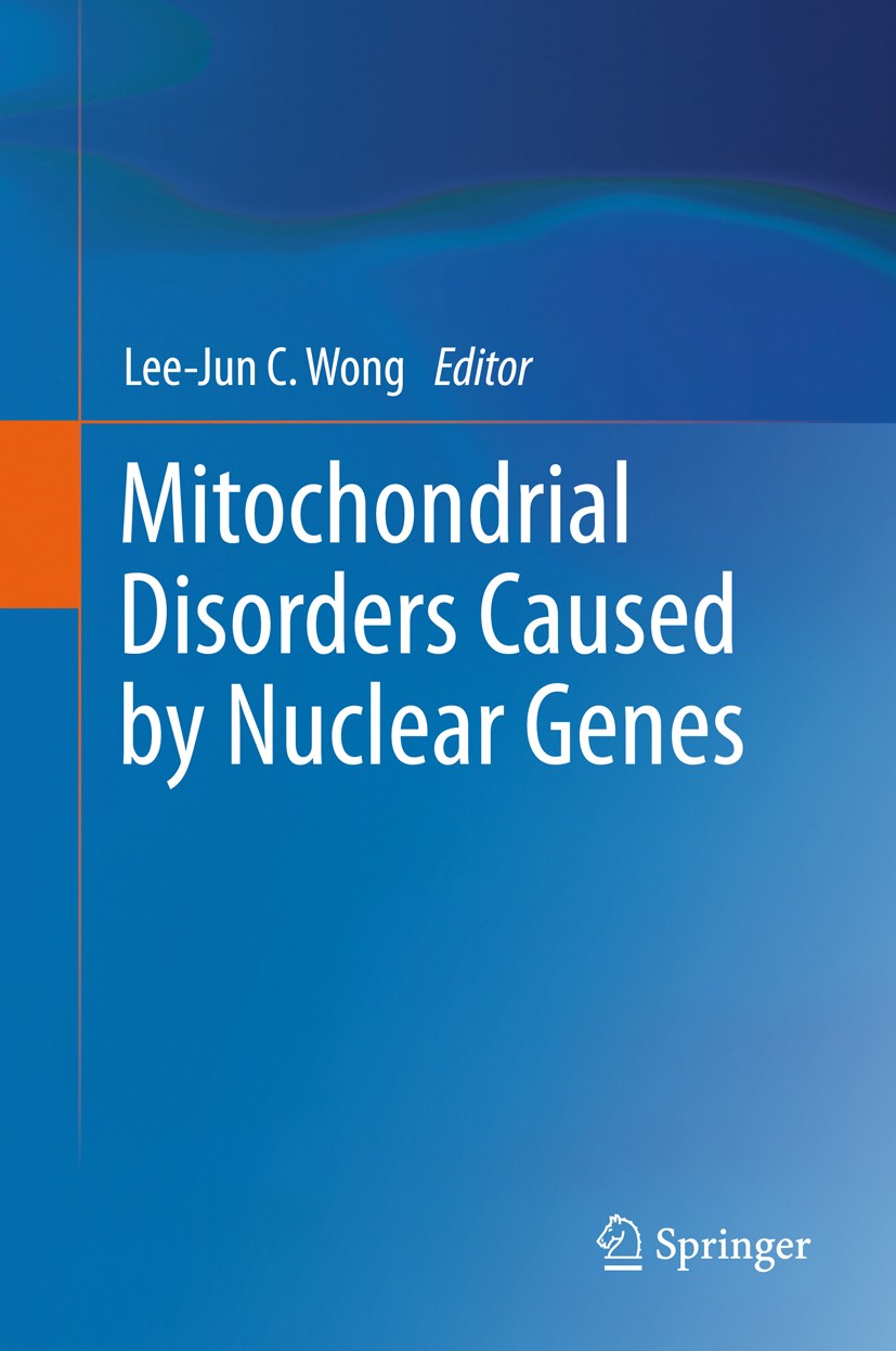 Titlebook: Mitochondrial Disorders Caused by Nuclear Genes; Lee-Jun C. Wong Book 2013 Springer Science+Business Media, LLC 2013 Titlebook: Mitochondrial Disorders Caused by Nuclear Genes; Lee-Jun C. Wong Book 2013 Springer Science+Business Media, LLC 2013