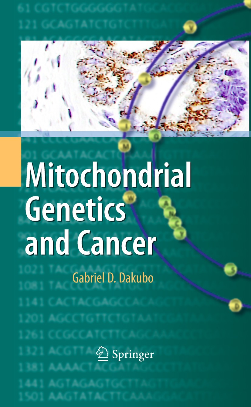 Titlebook: Mitochondrial Genetics and Cancer; Gabriel D. Dakubo Book 2010 Springer-Verlag Berlin Heidelberg 2010 DNA.apoptosis.cancer therapy.carcino Titlebook: Mitochondrial Genetics and Cancer; Gabriel D. Dakubo Book 2010 Springer-Verlag Berlin Heidelberg 2010 DNA.apoptosis.cancer therapy.carcino