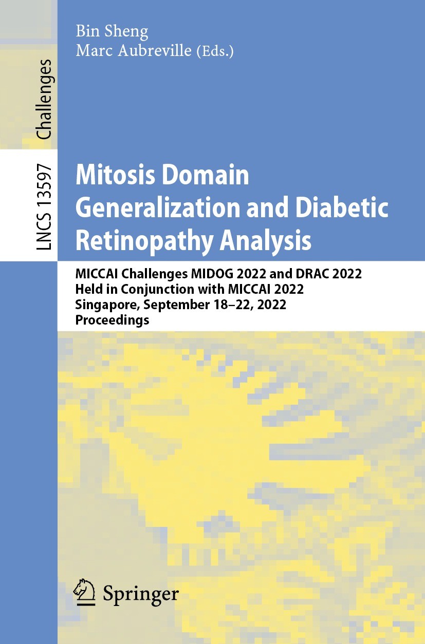 Titlebook: Mitosis Domain Generalization and Diabetic Retinopathy Analysis; MICCAI Challenges MI Bin Sheng,Marc Aubreville Conference proceedings 2023 Titlebook: Mitosis Domain Generalization and Diabetic Retinopathy Analysis; MICCAI Challenges MI Bin Sheng,Marc Aubreville Conference proceedings 2023