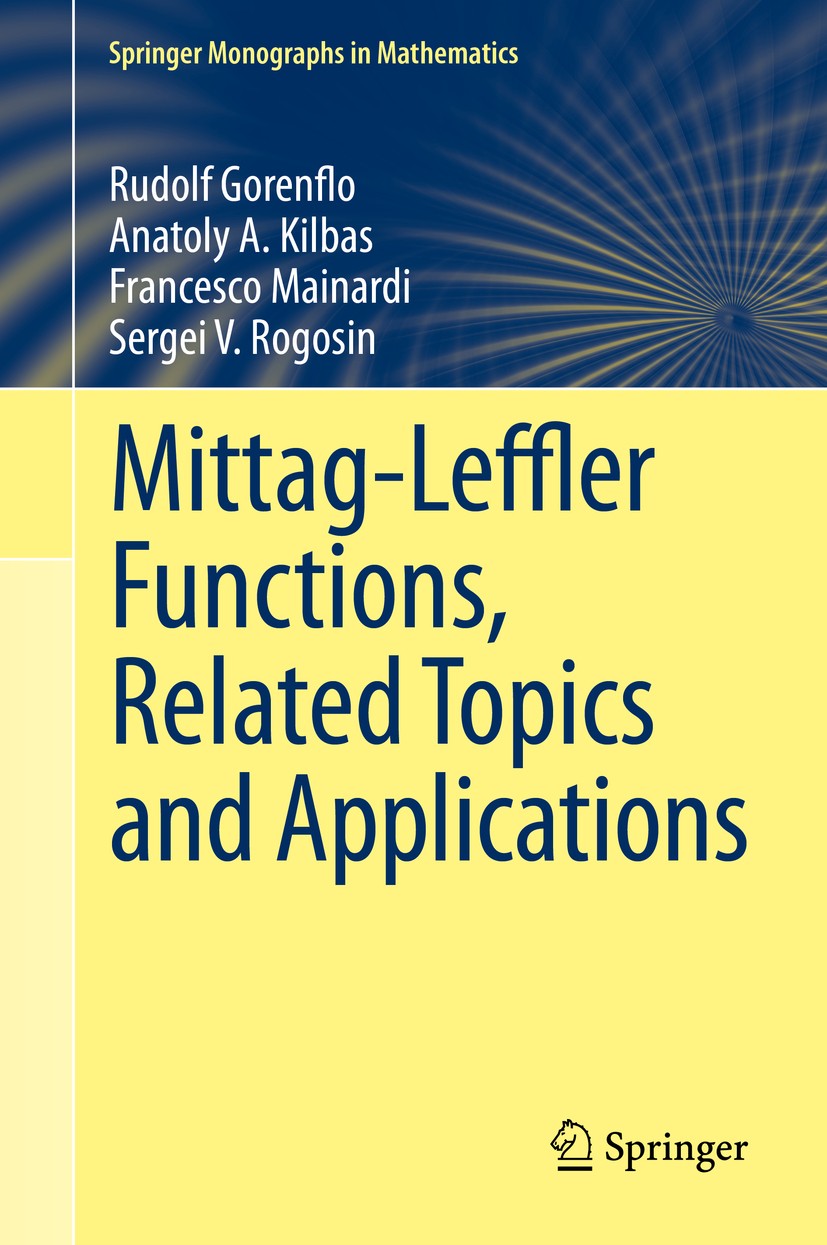 Titlebook: Mittag-Leffler Functions, Related Topics and Applications; Rudolf Gorenflo,Anatoly A. Kilbas,Sergei V. Rogosi Book 20141st edition Springe Titlebook: Mittag-Leffler Functions, Related Topics and Applications; Rudolf Gorenflo,Anatoly A. Kilbas,Sergei V. Rogosi Book 20141st edition Springe