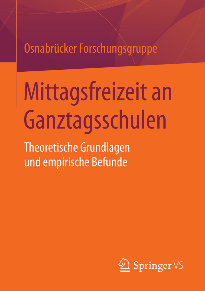 Titlebook: Mittagsfreizeit an Ganztagsschulen; Theoretische Grundla Osnabrücker Forschungsgruppe Book 2016 Springer Fachmedien Wiesbaden 2016 Erziehun Titlebook: Mittagsfreizeit an Ganztagsschulen; Theoretische Grundla Osnabrücker Forschungsgruppe Book 2016 Springer Fachmedien Wiesbaden 2016 Erziehun