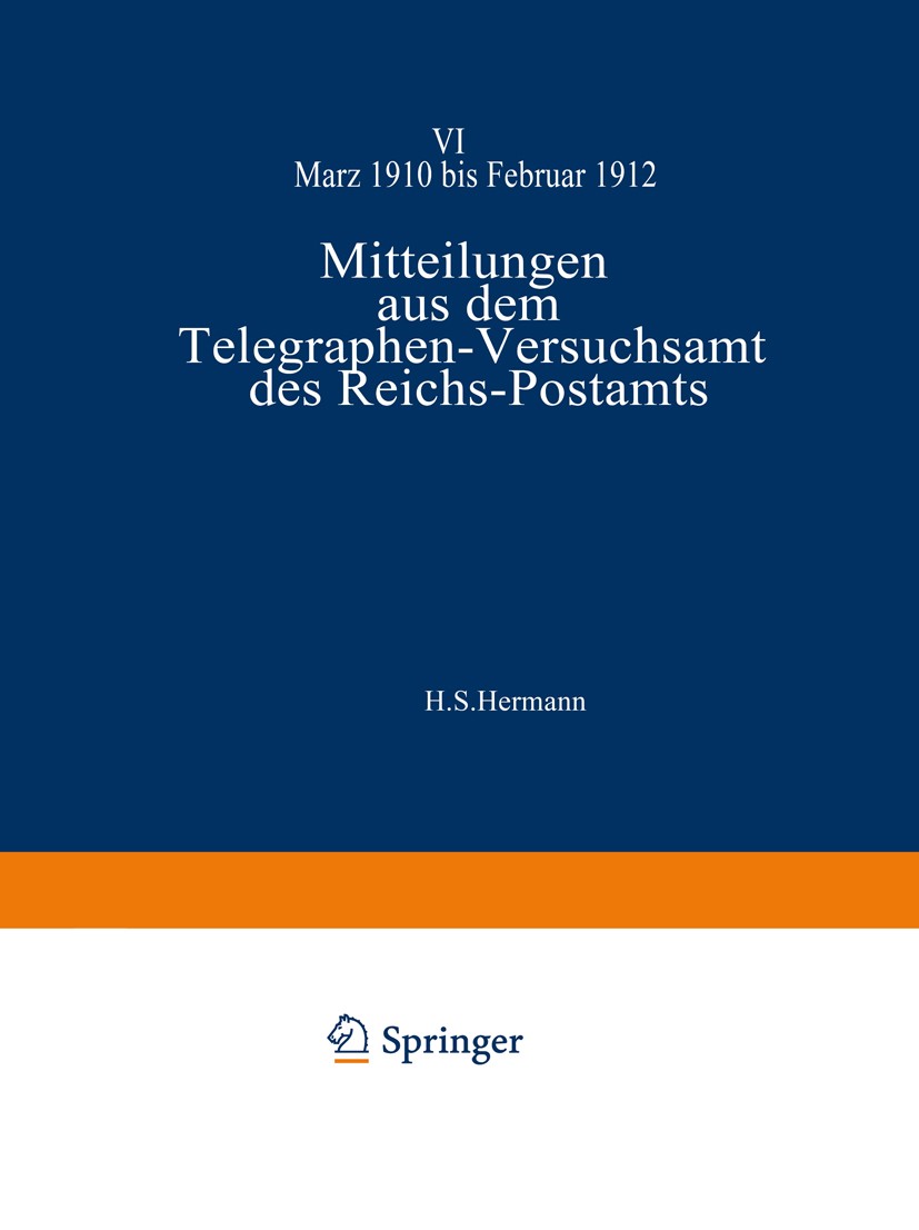 Titlebook: Mitteilungen aus dem Telegraphen-Versuchsamt des Reichs-Postamts; VI Telegraphen-Versuchsamt des Reichs-Postamts Book 1912 Springer-Verlag Titlebook: Mitteilungen aus dem Telegraphen-Versuchsamt des Reichs-Postamts; VI Telegraphen-Versuchsamt des Reichs-Postamts Book 1912 Springer-Verlag