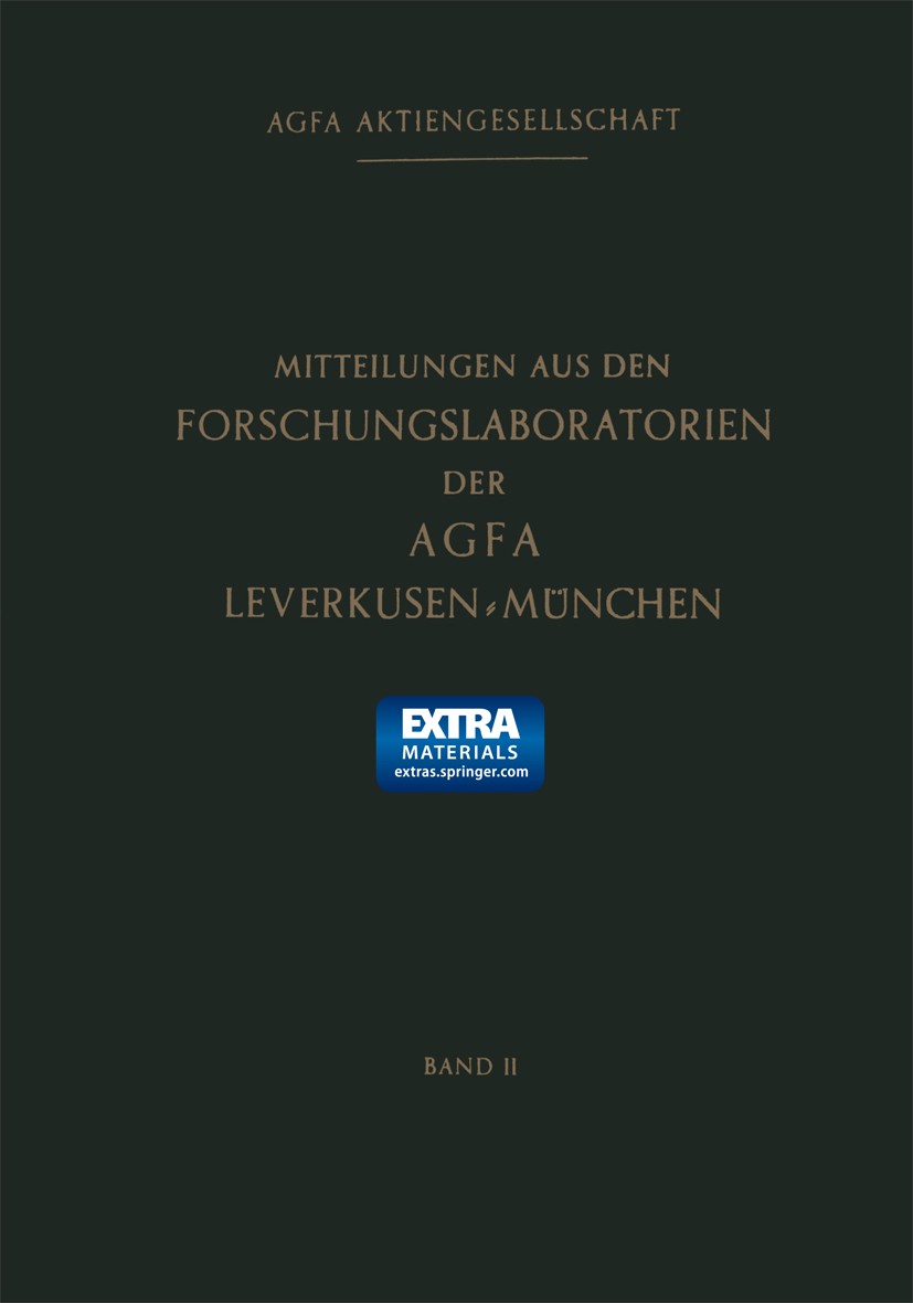 Titlebook: Mitteilungen aus den Forschungslaboratorien der Agfa Leverkusen-München; Agfa-Gevaert Gruppe (Mortsel / Leverkusen) Conference proceedings Titlebook: Mitteilungen aus den Forschungslaboratorien der Agfa Leverkusen-München; Agfa-Gevaert Gruppe (Mortsel / Leverkusen) Conference proceedings