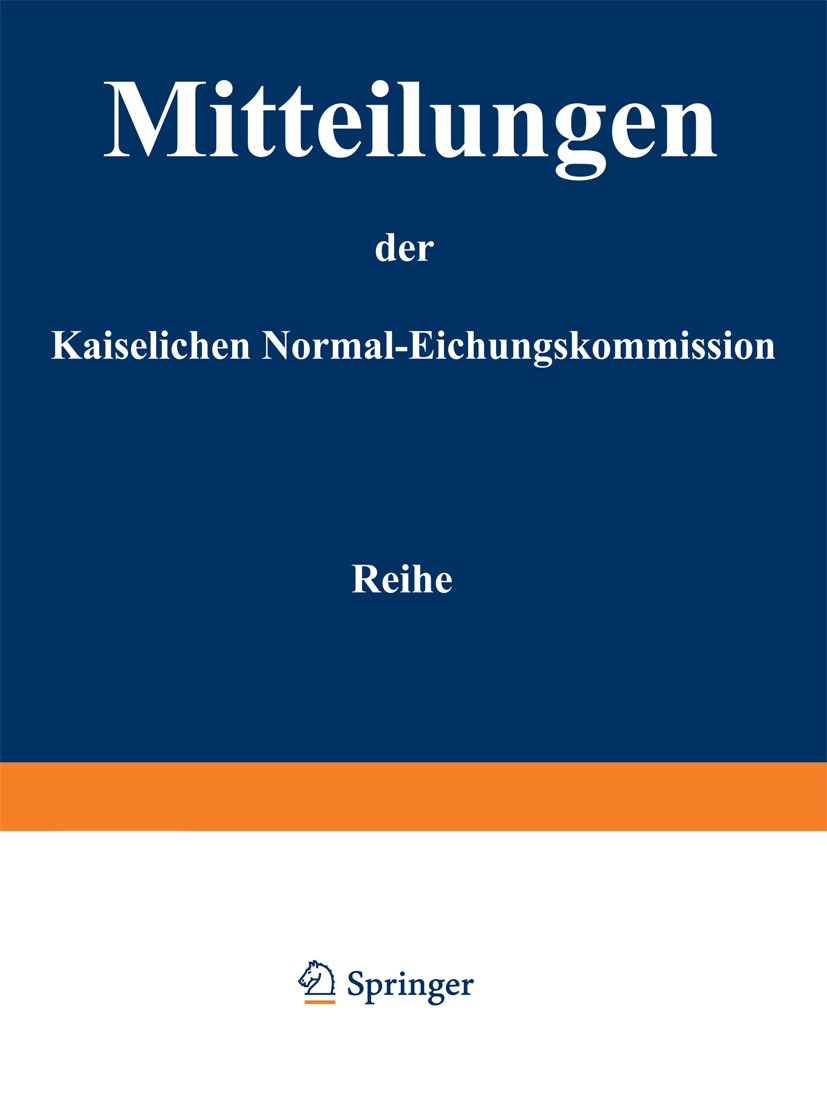 Titlebook: Mitteilungen der kaiserlichen Normal-Eichungskommission; 3. Reihe (Nr 1 bis 1 Deutschland (Deutsches Reich) Normal-Eichungs-Komm Book 1912 Titlebook: Mitteilungen der kaiserlichen Normal-Eichungskommission; 3. Reihe (Nr 1 bis 1 Deutschland (Deutsches Reich) Normal-Eichungs-Komm Book 1912