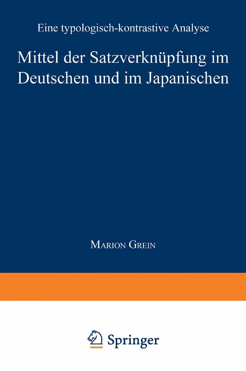 Titlebook: Mittel der Satzverknüpfung im Deutschen und im Japanischen; Eine typologisch-kon Marion Grein Textbook 1998 Springer Fachmedien Wiesbaden 1 Titlebook: Mittel der Satzverknüpfung im Deutschen und im Japanischen; Eine typologisch-kon Marion Grein Textbook 1998 Springer Fachmedien Wiesbaden 1