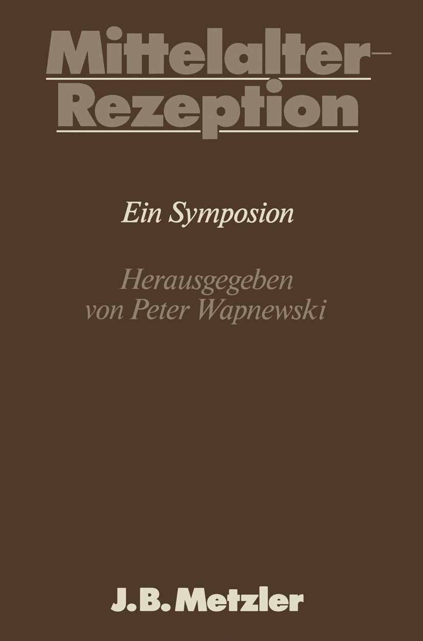 Titlebook: Mittelalter-Rezeption; DFG-Symposion 1983 Peter Wapnewski Book 1986 Springer-Verlag Berlin Heidelberg 1986 Drama.Mittelalter.Mittelalter-Re Titlebook: Mittelalter-Rezeption; DFG-Symposion 1983 Peter Wapnewski Book 1986 Springer-Verlag Berlin Heidelberg 1986 Drama.Mittelalter.Mittelalter-Re