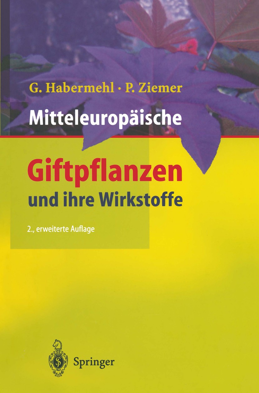 Titlebook: Mitteleuropäische Giftpflanzen und ihre Wirkstoffe; Gerhard Habermehl,Petra Ziemer Book 1999Latest edition Springer-Verlag Berlin Heidelbe Titlebook: Mitteleuropäische Giftpflanzen und ihre Wirkstoffe; Gerhard Habermehl,Petra Ziemer Book 1999Latest edition Springer-Verlag Berlin Heidelbe