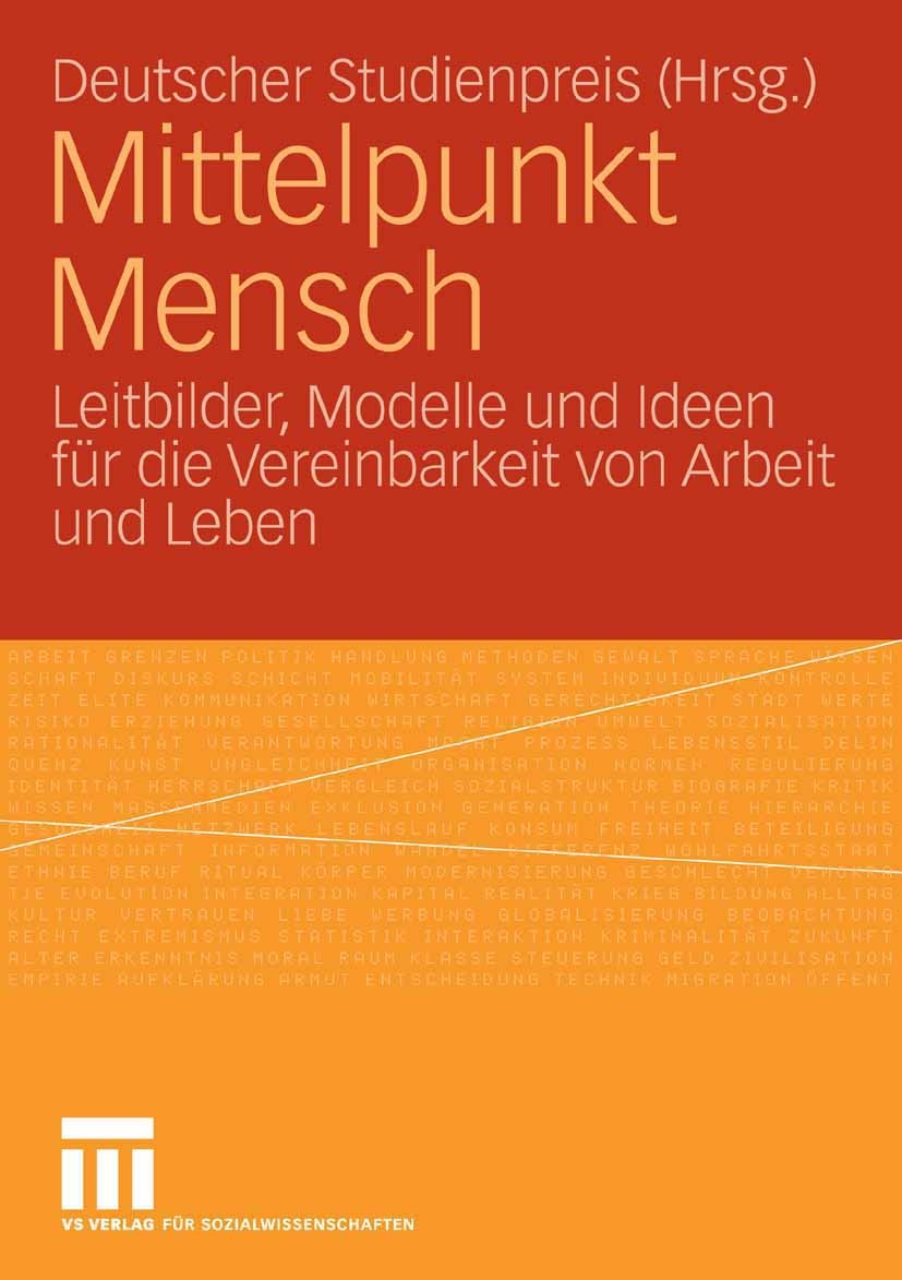 Titlebook: Mittelpunkt Mensch; Leitbilder, Modelle Deutscher Studienpreis Book 2008 VS Verlag für Sozialwissenschaften | Springer Fachmedien Wiesbade Titlebook: Mittelpunkt Mensch; Leitbilder, Modelle Deutscher Studienpreis Book 2008 VS Verlag für Sozialwissenschaften | Springer Fachmedien Wiesbade