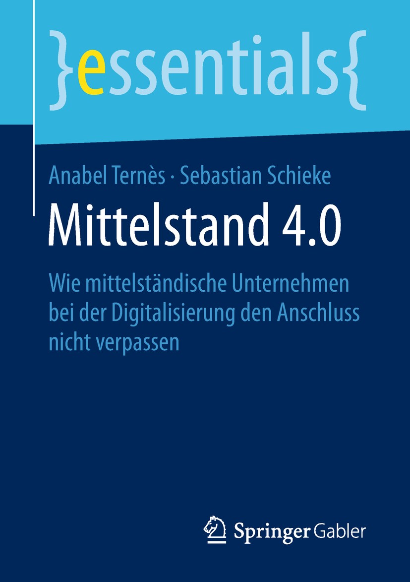 Titlebook: Mittelstand 4.0; Wie mittelständische Anabel Ternès,Sebastian Schieke Book 2018 Springer Fachmedien Wiesbaden GmbH, ein Teil von Springer N Titlebook: Mittelstand 4.0; Wie mittelständische Anabel Ternès,Sebastian Schieke Book 2018 Springer Fachmedien Wiesbaden GmbH, ein Teil von Springer N