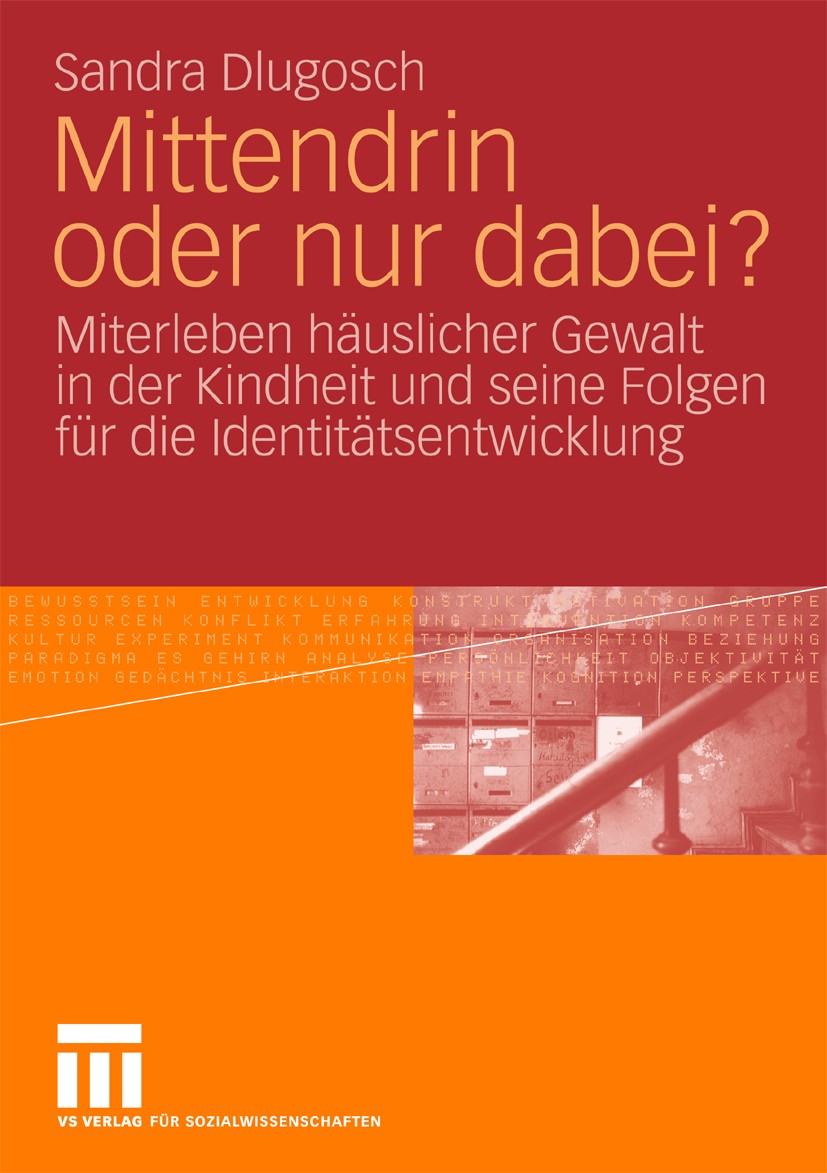 Titlebook: Mittendrin oder nur dabei?; Miterleben häusliche Sandra Dlugosch Book 2010 VS Verlag für Sozialwissenschaften | Springer Fachmedien Wiesbad Titlebook: Mittendrin oder nur dabei?; Miterleben häusliche Sandra Dlugosch Book 2010 VS Verlag für Sozialwissenschaften | Springer Fachmedien Wiesbad