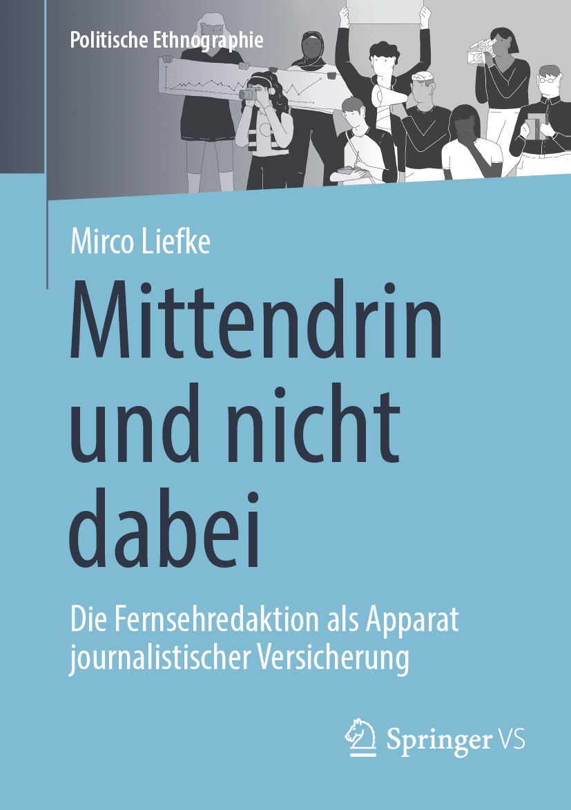 Titlebook: Mittendrin und nicht dabei; Die Fernsehredaktion Mirco Liefke Book 2024 Der/die Herausgeber bzw. der/die Autor(en), exklusiv lizenziert an Titlebook: Mittendrin und nicht dabei; Die Fernsehredaktion Mirco Liefke Book 2024 Der/die Herausgeber bzw. der/die Autor(en), exklusiv lizenziert an