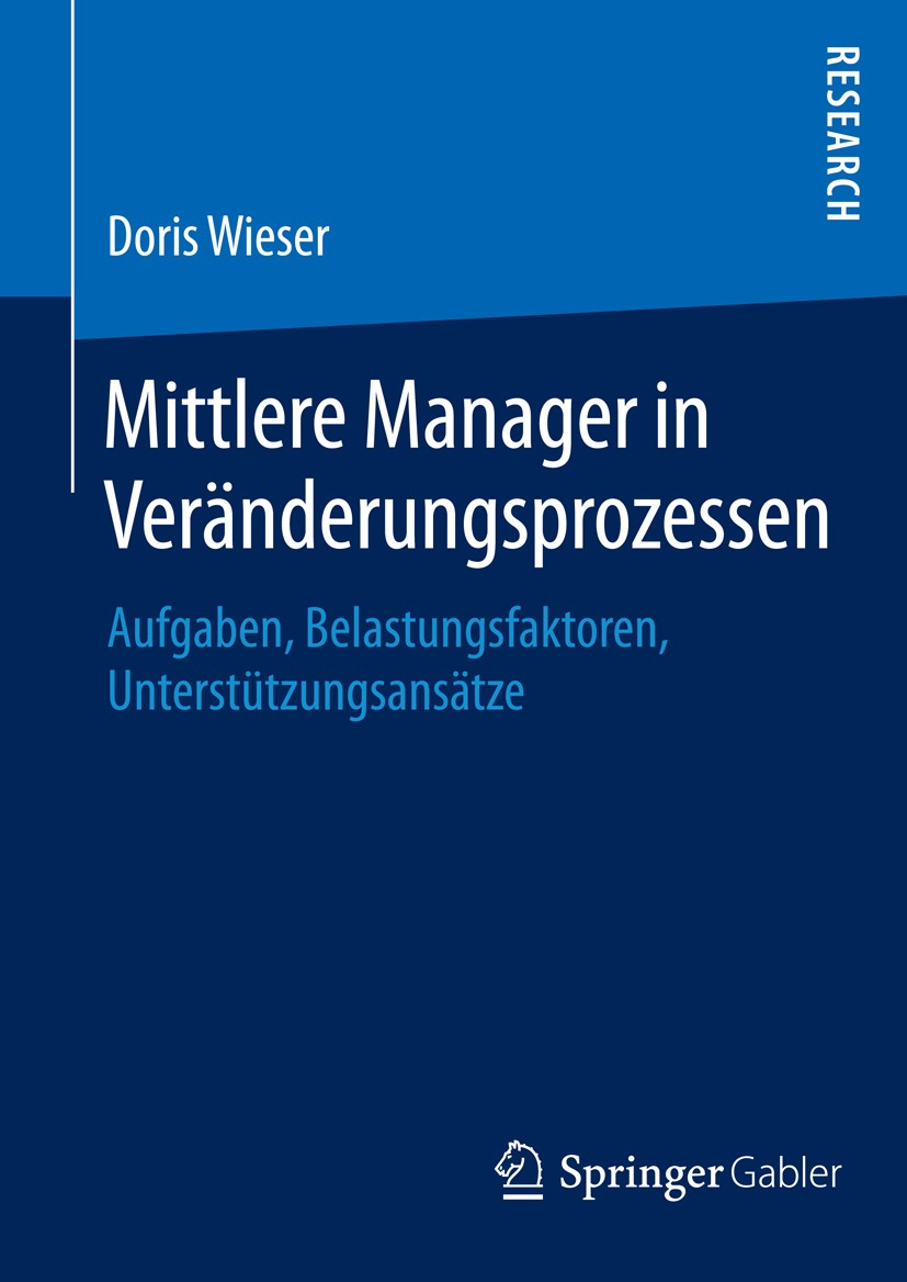 Titlebook: Mittlere Manager in Veränderungsprozessen; Aufgaben, Belastungs Doris Wieser Book 2014 Springer Fachmedien Wiesbaden 2014 Change Management Titlebook: Mittlere Manager in Veränderungsprozessen; Aufgaben, Belastungs Doris Wieser Book 2014 Springer Fachmedien Wiesbaden 2014 Change Management