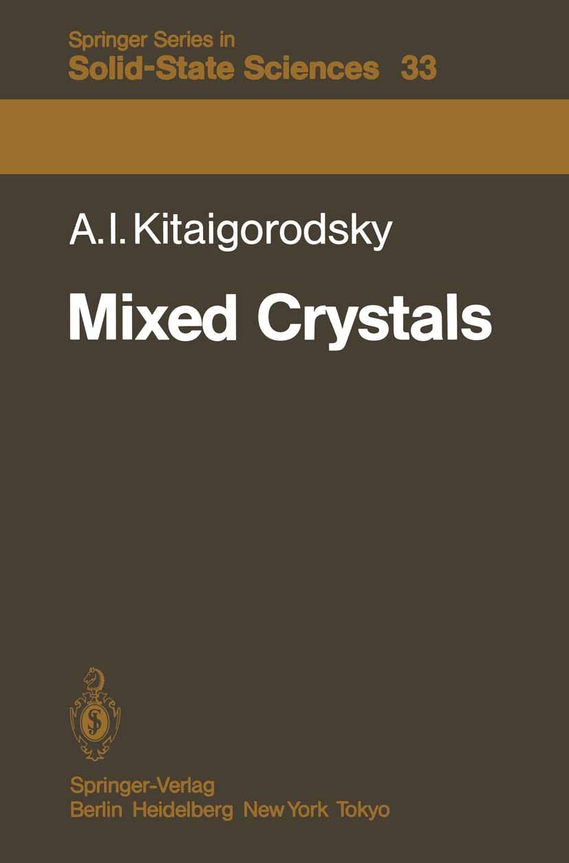 Titlebook: Mixed Crystals; Alexander I. Kitaigorodsky Book 1984 Springer-Verlag Berlin Heidelberg 1984 Feste Lösung.Kristallstruktur.Mischkristall.ch Titlebook: Mixed Crystals; Alexander I. Kitaigorodsky Book 1984 Springer-Verlag Berlin Heidelberg 1984 Feste Lösung.Kristallstruktur.Mischkristall.ch