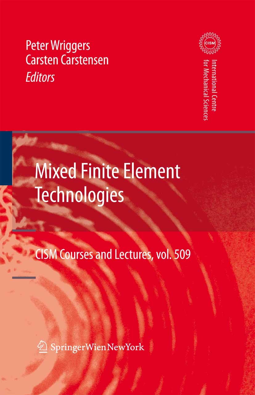 Titlebook: Mixed Finite Element Technologies; Carsten Carstensen,Peter Wriggers Book 2009 CISM Udine 2009 finite element method.numerical simulation. Titlebook: Mixed Finite Element Technologies; Carsten Carstensen,Peter Wriggers Book 2009 CISM Udine 2009 finite element method.numerical simulation.