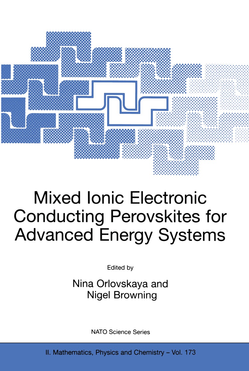 Titlebook: Mixed Ionic Electronic Conducting Perovskites for Advanced Energy Systems; Nina Orlovskaya,Nigel Browning Conference proceedings 2004 Spri Titlebook: Mixed Ionic Electronic Conducting Perovskites for Advanced Energy Systems; Nina Orlovskaya,Nigel Browning Conference proceedings 2004 Spri