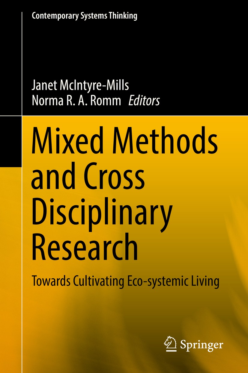 Titlebook: Mixed Methods and Cross Disciplinary Research; Towards Cultivating Janet McIntyre-Mills,Norma R. A. Romm Book 2019 Springer Nature Switzer Titlebook: Mixed Methods and Cross Disciplinary Research; Towards Cultivating Janet McIntyre-Mills,Norma R. A. Romm Book 2019 Springer Nature Switzer