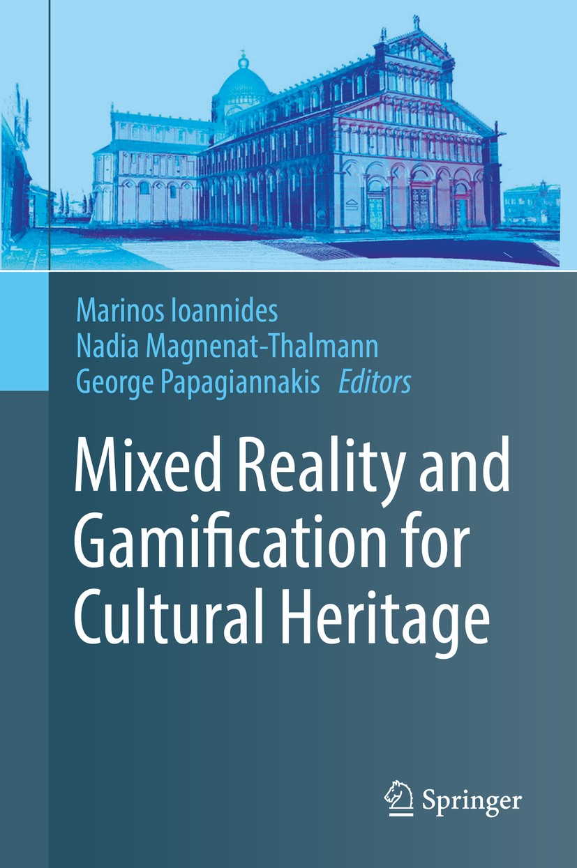 Titlebook: Mixed Reality and Gamification for Cultural Heritage; Marinos Ioannides,Nadia Magnenat-Thalmann,George P Textbook 2017 Springer Internatio Titlebook: Mixed Reality and Gamification for Cultural Heritage; Marinos Ioannides,Nadia Magnenat-Thalmann,George P Textbook 2017 Springer Internatio