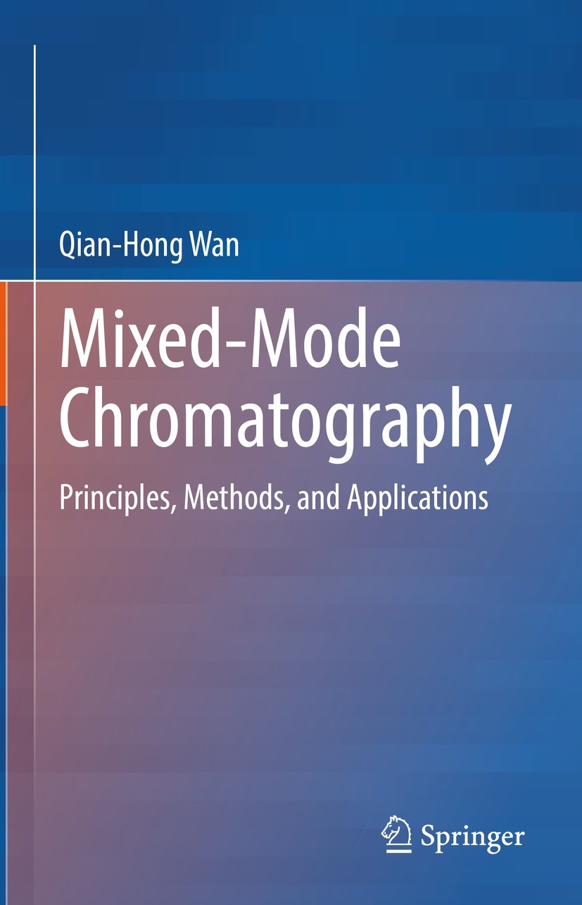 Titlebook: Mixed-Mode Chromatography; Principles, Methods, Qian-Hong Wan Book 2021 Springer Nature Singapore Pte Ltd. 2021 Chromatography.Mixed-mode s Titlebook: Mixed-Mode Chromatography; Principles, Methods, Qian-Hong Wan Book 2021 Springer Nature Singapore Pte Ltd. 2021 Chromatography.Mixed-mode s
