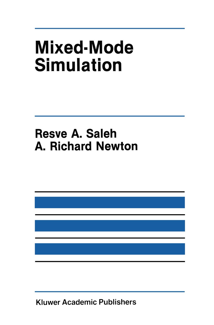 Titlebook: Mixed-Mode Simulation; Resve A. Saleh,A. Richard Newton Book 1990 Kluwer Academic Publishers 1990 algorithms.analog.architecture.chronolog Titlebook: Mixed-Mode Simulation; Resve A. Saleh,A. Richard Newton Book 1990 Kluwer Academic Publishers 1990 algorithms.analog.architecture.chronolog