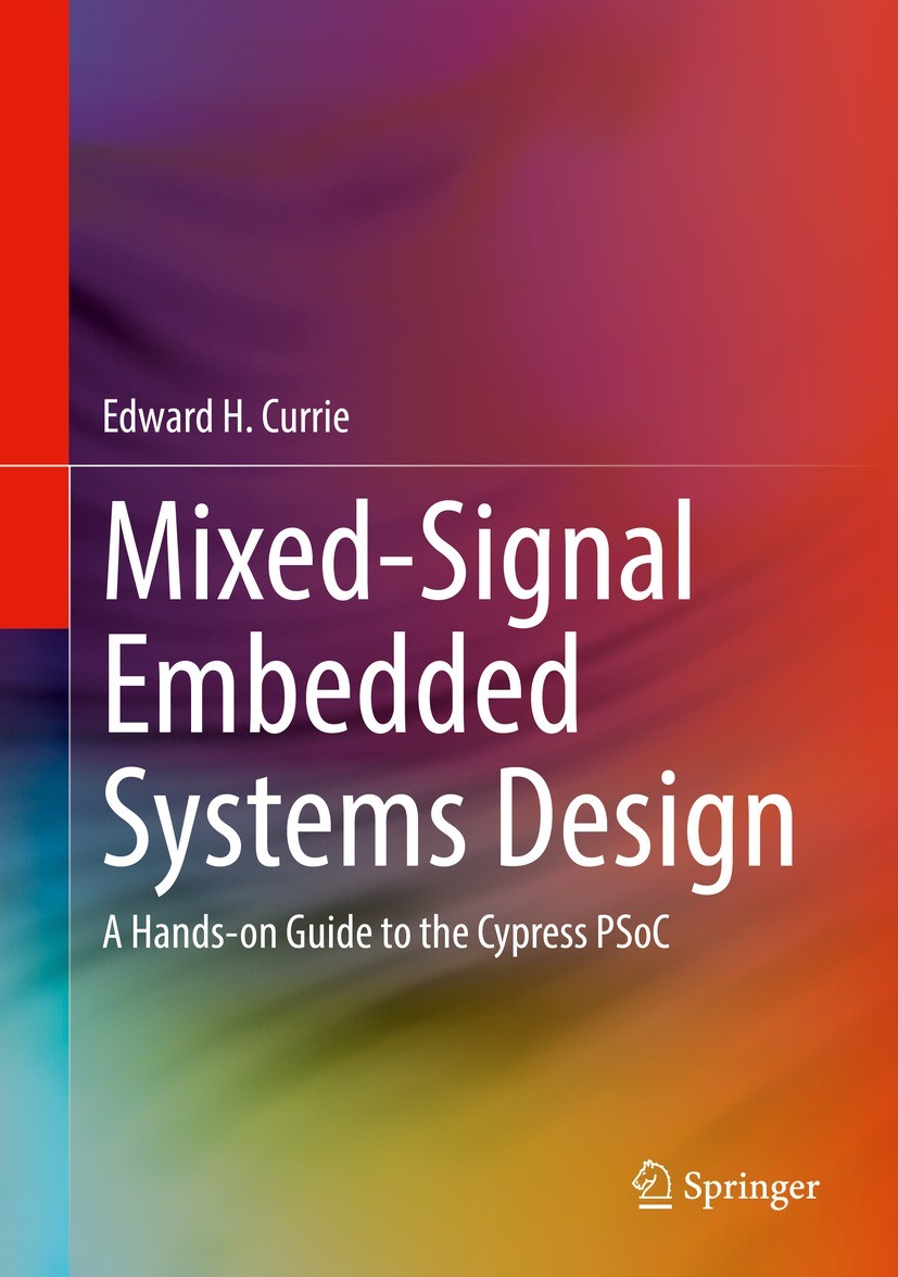 Titlebook: Mixed-Signal Embedded Systems Design; A Hands-on Guide to Edward H. Currie Textbook 2021 Springer Nature Switzerland AG 2021 Embedded Syst Titlebook: Mixed-Signal Embedded Systems Design; A Hands-on Guide to Edward H. Currie Textbook 2021 Springer Nature Switzerland AG 2021 Embedded Syst