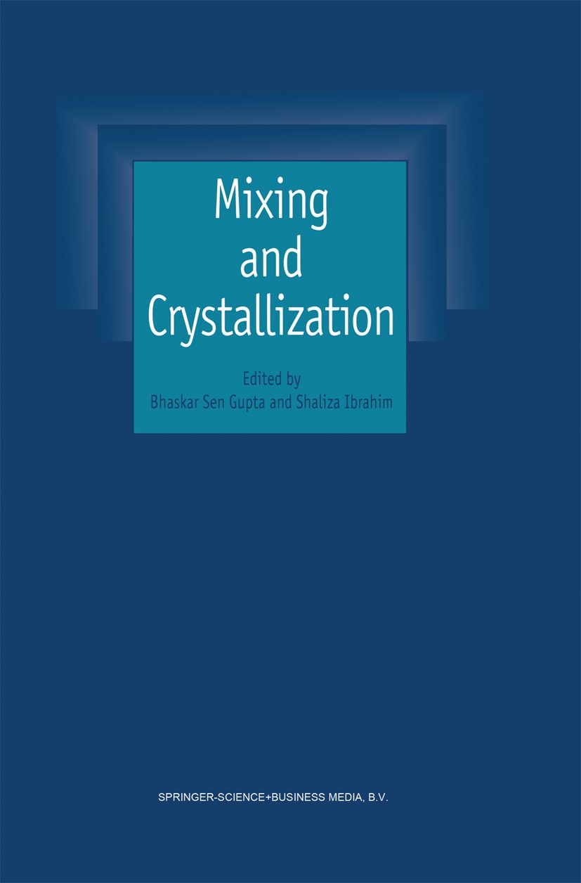 Titlebook: Mixing and Crystallization; Selected papers from Baskar Sen Gupta,Shaliza Ibrahim Book 2000 Springer Science+Business Media Dordrecht 2000 Titlebook: Mixing and Crystallization; Selected papers from Baskar Sen Gupta,Shaliza Ibrahim Book 2000 Springer Science+Business Media Dordrecht 2000