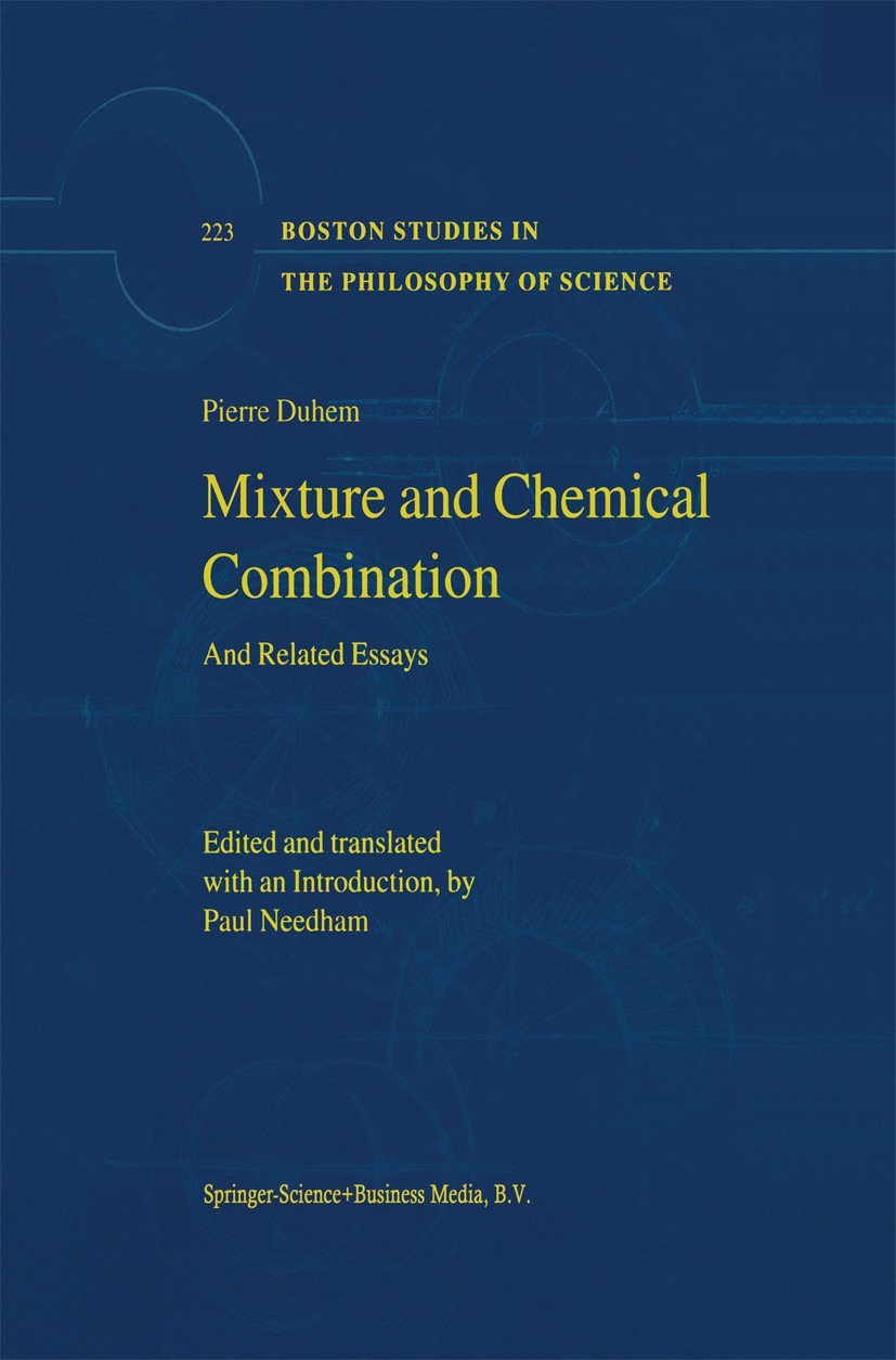 Titlebook: Mixture and Chemical Combination; And Related Essays Pierre Duhem Book 2002 Springer Science+Business Media Dordrecht 2002 Chemical formula Titlebook: Mixture and Chemical Combination; And Related Essays Pierre Duhem Book 2002 Springer Science+Business Media Dordrecht 2002 Chemical formula