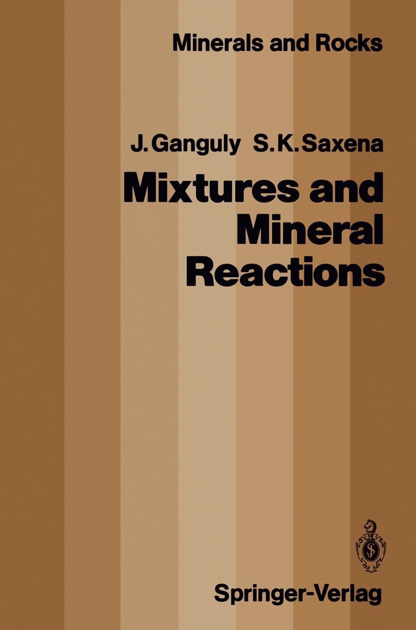 Titlebook: Mixtures and Mineral Reactions; Jibamitra Ganguly,Surendra K. Saxena Book 1987 Springer-Verlag Berlin Heidelberg 1987 chemistry.formation. Titlebook: Mixtures and Mineral Reactions; Jibamitra Ganguly,Surendra K. Saxena Book 1987 Springer-Verlag Berlin Heidelberg 1987 chemistry.formation.