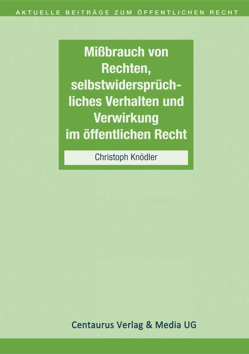 Titlebook: Missbrauch von Rechten, selbstwidersprüchliches Verhalten und Verwirkung im öffentlichen Recht; Christoph Knödler Book 2000 Der/die Heraus Titlebook: Missbrauch von Rechten, selbstwidersprüchliches Verhalten und Verwirkung im öffentlichen Recht; Christoph Knödler Book 2000 Der/die Heraus