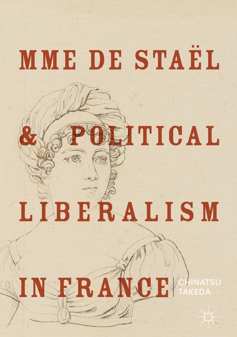 Titlebook: Mme de Staël and Political Liberalism in France; Chinatsu Takeda Book 2018 The Editor(s) (if applicable) and The Author(s) 2018 Stael and Titlebook: Mme de Staël and Political Liberalism in France; Chinatsu Takeda Book 2018 The Editor(s) (if applicable) and The Author(s) 2018 Stael and