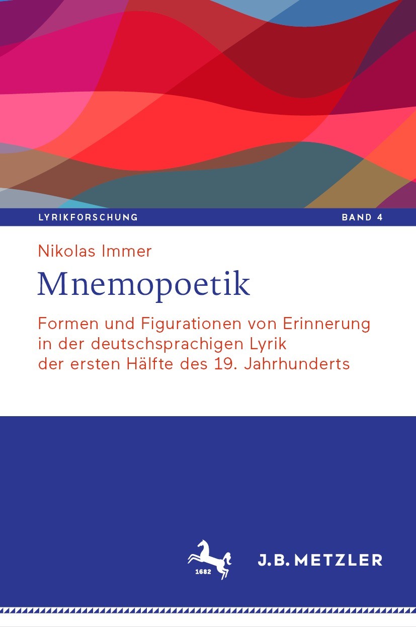 Titlebook: Mnemopoetik; Formen und Figuratio Nikolas Immer Book 2023 Springer-Verlag GmbH Deutschland, ein Teil von Springer Nature 2023 Erinnerungsly Titlebook: Mnemopoetik; Formen und Figuratio Nikolas Immer Book 2023 Springer-Verlag GmbH Deutschland, ein Teil von Springer Nature 2023 Erinnerungsly