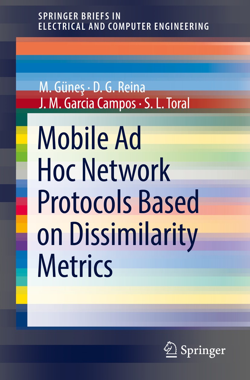 Titlebook: Mobile Ad Hoc Network Protocols Based on Dissimilarity Metrics; M.‘Günes,D. G. Reina,S. L. Toral Book 2017 The Author(s) 2017 manet.Mobile Titlebook: Mobile Ad Hoc Network Protocols Based on Dissimilarity Metrics; M.‘Günes,D. G. Reina,S. L. Toral Book 2017 The Author(s) 2017 manet.Mobile
