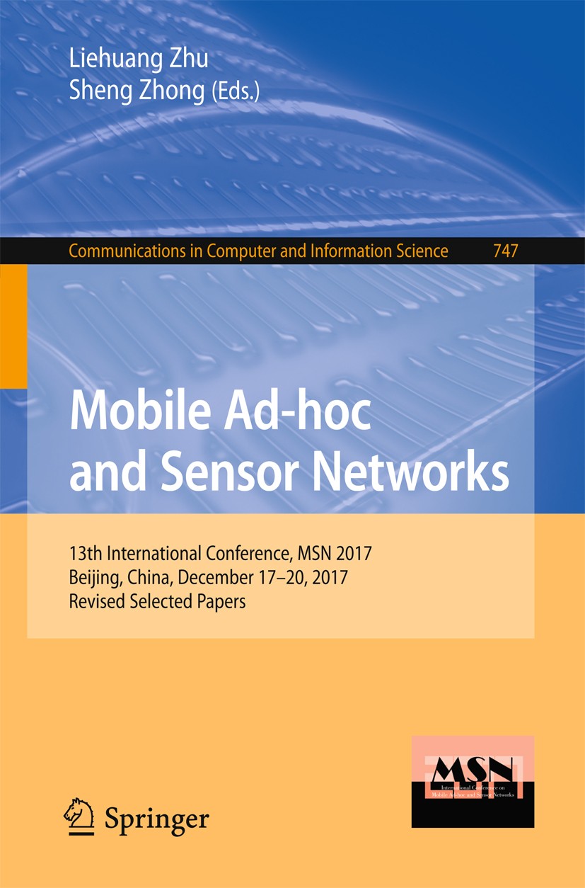 Titlebook: Mobile Ad-hoc and Sensor Networks; 13th International C Liehuang Zhu,Sheng Zhong Conference proceedings 2018 Springer Nature Singapore Pte Titlebook: Mobile Ad-hoc and Sensor Networks; 13th International C Liehuang Zhu,Sheng Zhong Conference proceedings 2018 Springer Nature Singapore Pte