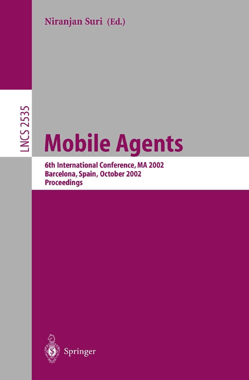 Titlebook: Mobile Agents; 6th International Co Niranjan Suri Conference proceedings 2002 Springer-Verlag Berlin Heidelberg 2002 Internet Agents.Mobile Titlebook: Mobile Agents; 6th International Co Niranjan Suri Conference proceedings 2002 Springer-Verlag Berlin Heidelberg 2002 Internet Agents.Mobile