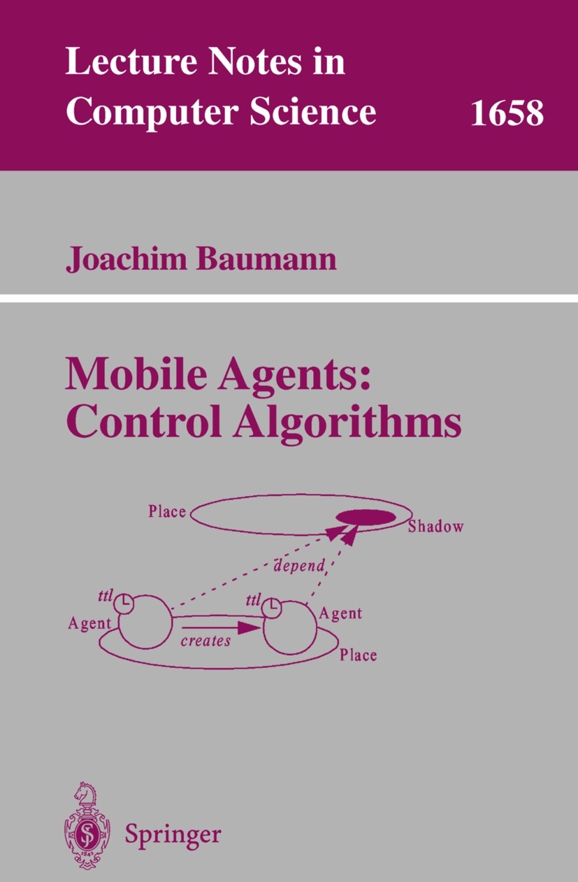 Titlebook: Mobile Agents: Control Algorithms; Joachim Baumann Book 2000 Springer-Verlag Berlin Heidelberg 2000 Agent Technology.Distributed Algorithm Titlebook: Mobile Agents: Control Algorithms; Joachim Baumann Book 2000 Springer-Verlag Berlin Heidelberg 2000 Agent Technology.Distributed Algorithm