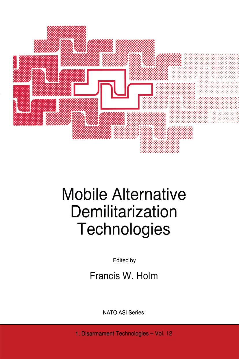 Titlebook: Mobile Alternative Demilitarization Technologies; Francis W. Holm Book 1997 Springer Science+Business Media Dordrecht 1997 hydrogen.metals Titlebook: Mobile Alternative Demilitarization Technologies; Francis W. Holm Book 1997 Springer Science+Business Media Dordrecht 1997 hydrogen.metals