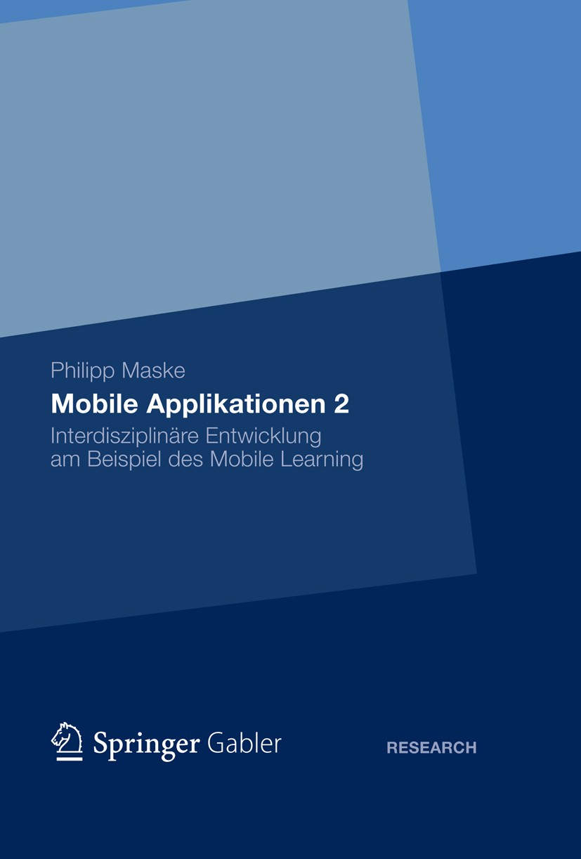 Titlebook: Mobile Applikationen 2; Interdisziplinäre En Philipp Maske Book 2012 Gabler Verlag | Springer Fachmedien Wiesbsaden GmbH 2012 Titlebook: Mobile Applikationen 2; Interdisziplinäre En Philipp Maske Book 2012 Gabler Verlag | Springer Fachmedien Wiesbsaden GmbH 2012