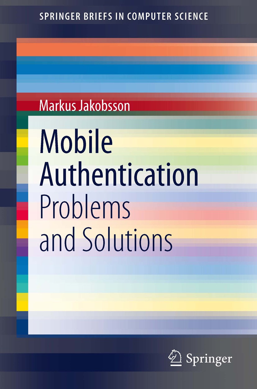 Titlebook: Mobile Authentication; Problems and Solutio Markus Jakobsson Book 2013 The Author(s) 2013 Authentication.Biometrics.Bootstrapping PINs.Lega Titlebook: Mobile Authentication; Problems and Solutio Markus Jakobsson Book 2013 The Author(s) 2013 Authentication.Biometrics.Bootstrapping PINs.Lega