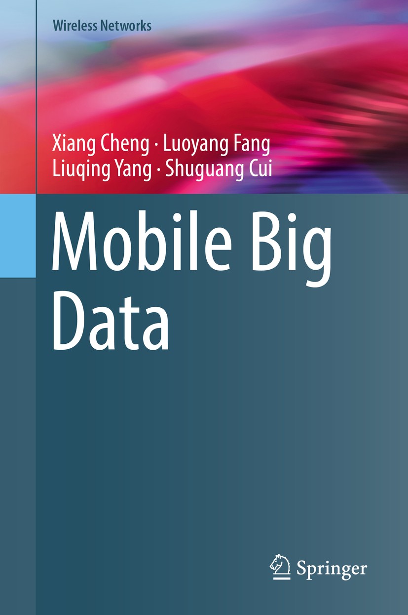 Titlebook: Mobile Big Data; Xiang Cheng,Luoyang Fang,Shuguang Cui Book 2018 Springer International Publishing AG, part of Springer Nature 2018 Mobile Titlebook: Mobile Big Data; Xiang Cheng,Luoyang Fang,Shuguang Cui Book 2018 Springer International Publishing AG, part of Springer Nature 2018 Mobile