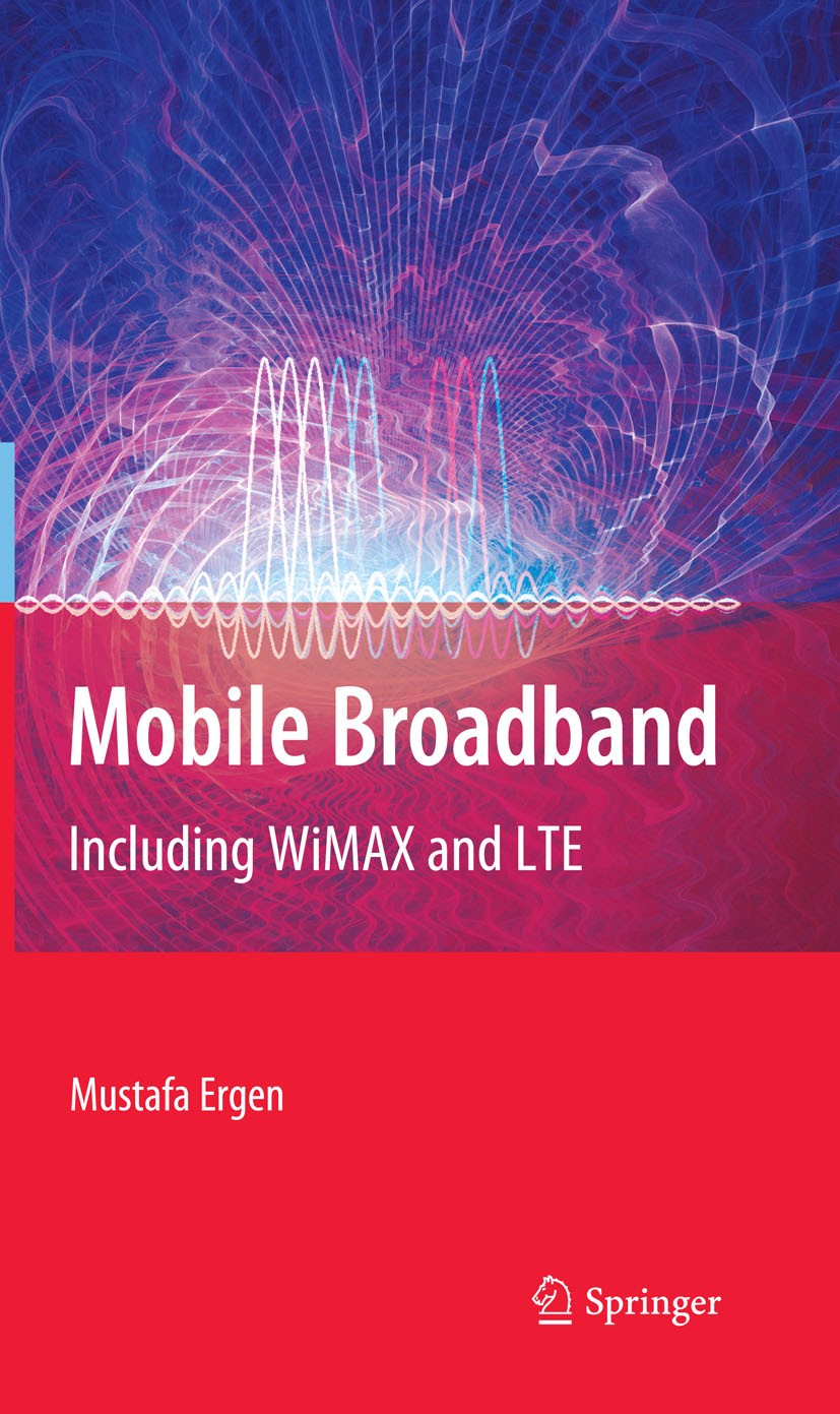 Titlebook: Mobile Broadband; Including WiMAX and Mustafa Ergen Book 2009 Springer-Verlag US 2009 3GPP.IEEE 80.IP-OFDMA.Long Term Evolution.Long-Term- Titlebook: Mobile Broadband; Including WiMAX and Mustafa Ergen Book 2009 Springer-Verlag US 2009 3GPP.IEEE 80.IP-OFDMA.Long Term Evolution.Long-Term-