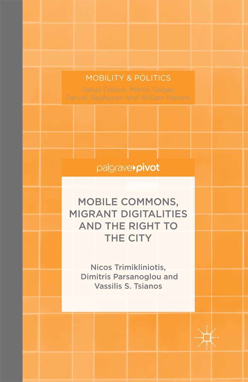 Titlebook: Mobile Commons, Migrant Digitalities and the Right to the City; Nicos Trimikliniotis,Dimitris Parsanoglou,Vassilis Book 2015 Palgrave Macm Titlebook: Mobile Commons, Migrant Digitalities and the Right to the City; Nicos Trimikliniotis,Dimitris Parsanoglou,Vassilis Book 2015 Palgrave Macm