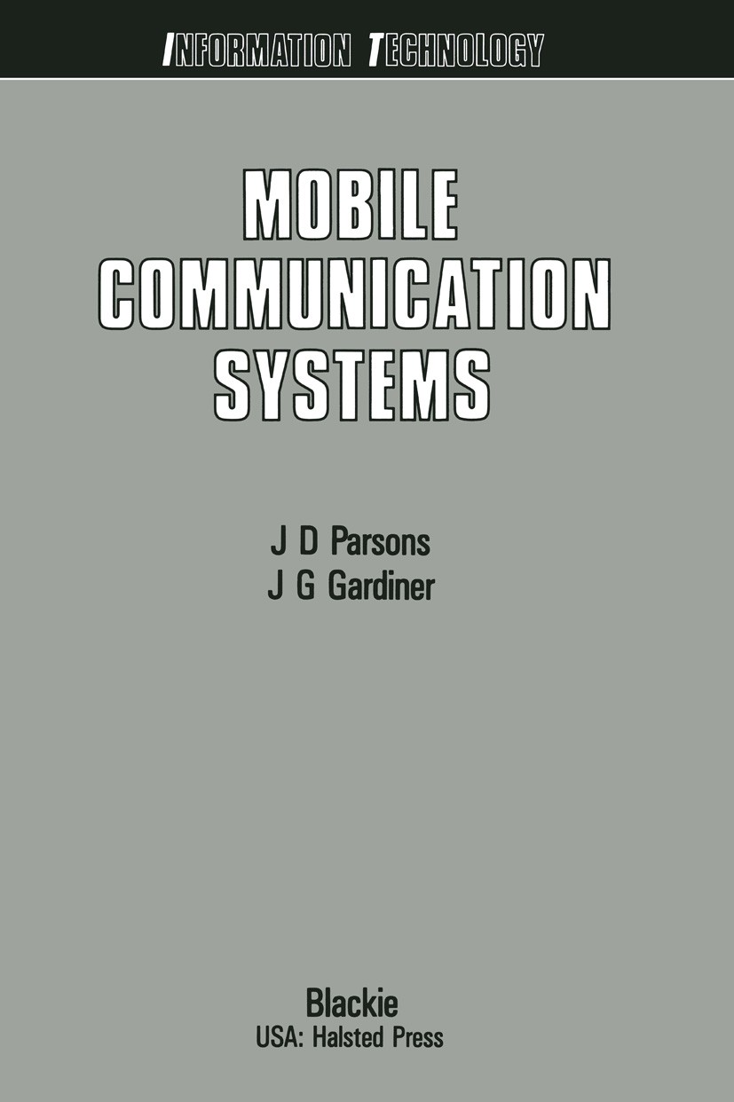 Titlebook: Mobile Communication Systems; J. D. Parsons,J. G. Gardiner Book 1989 Blackie and Son Ltd 1989 GSM.Modulation.Overlay.Pre-Emphasis.Sweep.co Titlebook: Mobile Communication Systems; J. D. Parsons,J. G. Gardiner Book 1989 Blackie and Son Ltd 1989 GSM.Modulation.Overlay.Pre-Emphasis.Sweep.co