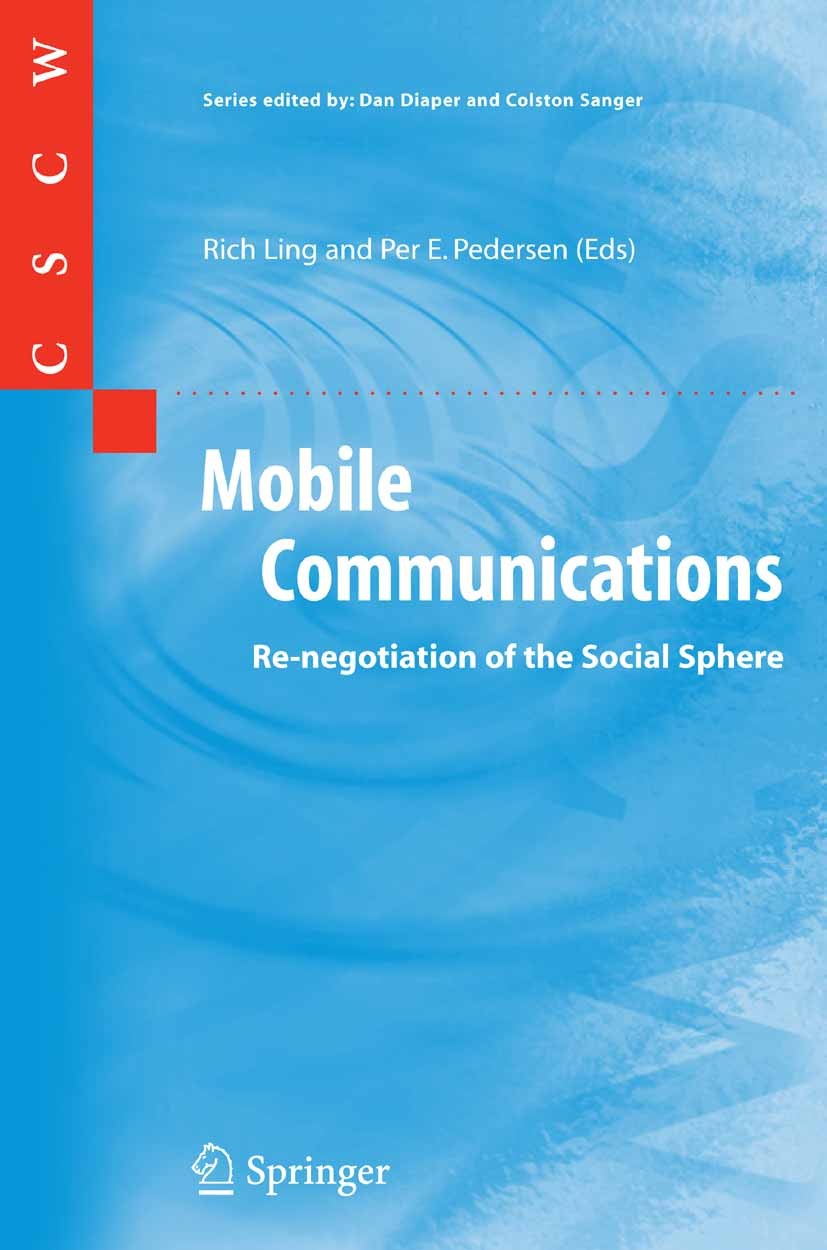 Titlebook: Mobile Communications; Re-negotiation of th Rich Ling,Per E. Pedersen Book 2005 Springer-Verlag London 2005 Linguistics.Mobile Communicatio Titlebook: Mobile Communications; Re-negotiation of th Rich Ling,Per E. Pedersen Book 2005 Springer-Verlag London 2005 Linguistics.Mobile Communicatio