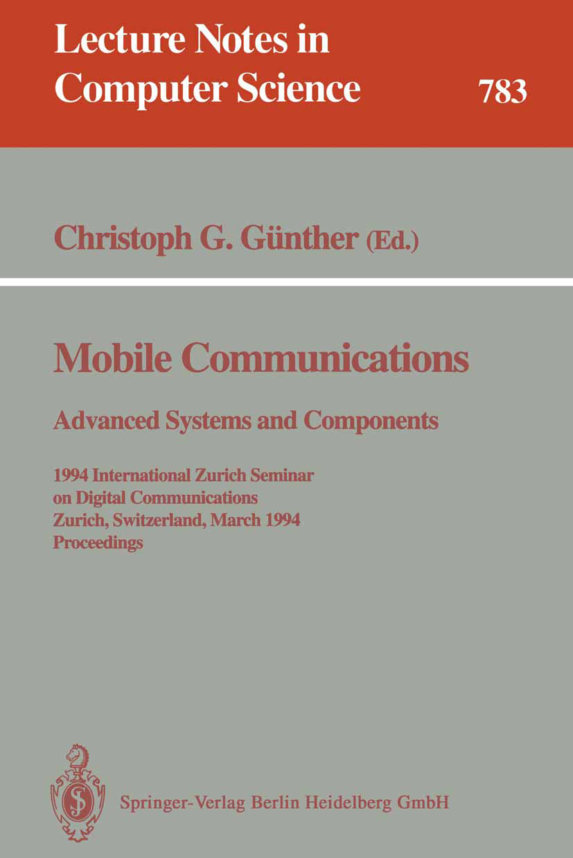 Titlebook: Mobile Communications - Advanced Systems and Components; 1994 International Z Christoph G. Günther Conference proceedings 1994 Springer-Ver Titlebook: Mobile Communications - Advanced Systems and Components; 1994 International Z Christoph G. Günther Conference proceedings 1994 Springer-Ver