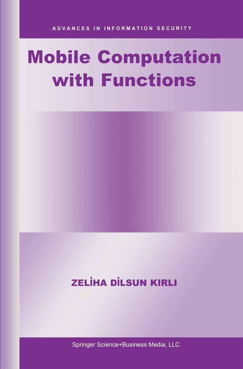 Titlebook: Mobile Computation with Functions; Zeliha Dilsun Kirli Book 2002 Springer Science+Business Media New York 2002 ML.Notation.code.communicat Titlebook: Mobile Computation with Functions; Zeliha Dilsun Kirli Book 2002 Springer Science+Business Media New York 2002 ML.Notation.code.communicat